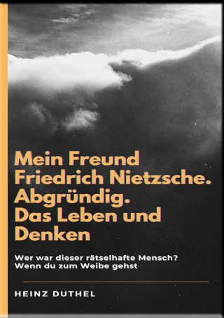 Heinz Duthel: Mein Freund Friedrich Nietzsche