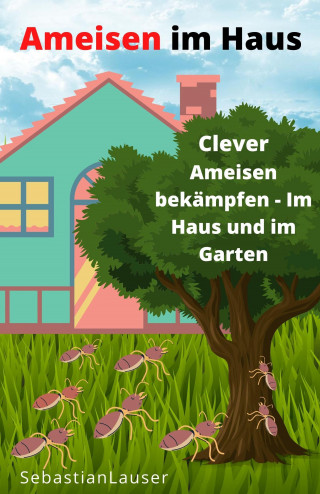 Sebastian Lauser: Ameisen im Haus