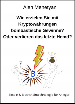 Alen Menetyan: Wie erzielen Sie mit Kryptowährungen bombastische Gewinne? Oder verlieren das letzte Hemd?