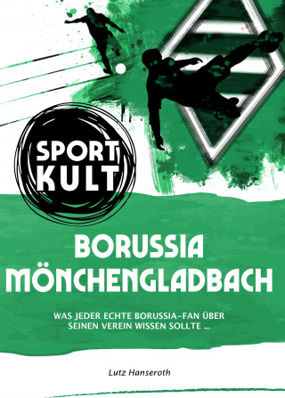 Lutz Hanseroth: Borussia Mönchengladbach - Fußballkult