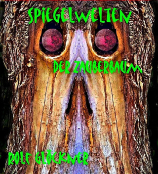 Rolf Glöckner: Spiegelwelten Der Zauberbaum