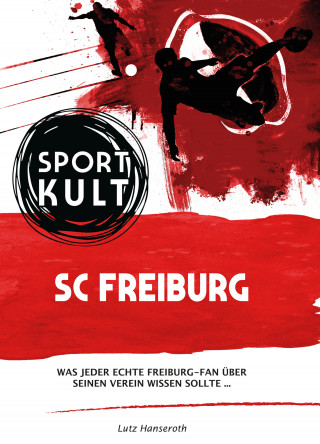 Lutz Hanseroth: SC Freiburg - Fußballkult