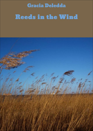 Gracia Deledda: Reeds in the Wind