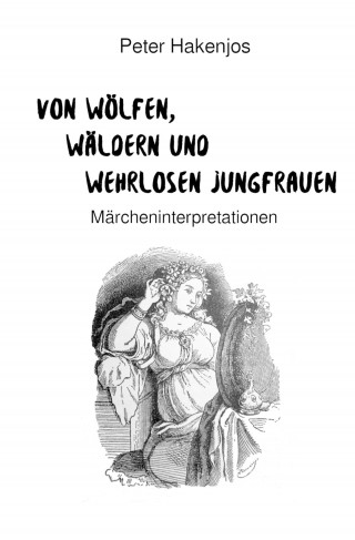 Peter Hakenjos: Von Wölfen, Wäldern und wehrlosen Jungfrauen