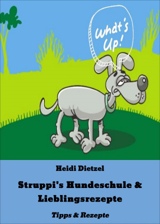 Heidi Dietzel: Struppi's Hundeschule & Lieblingsrezepte