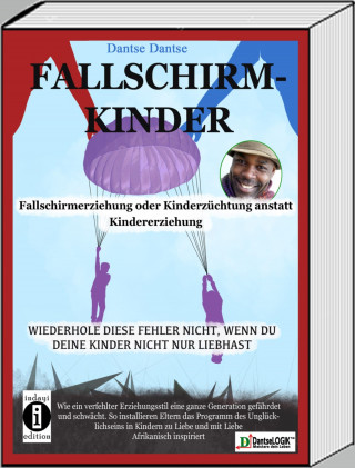 Dantse Dantse: Fallschirmkinder. Fallschirmerziehung oder Kinderzüchtung anstatt Kindererziehung
