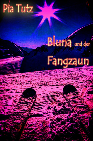 Pia Tutz: Bluna und der Fangzaun