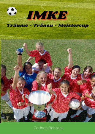 Corinna Behrens: Imke, Träume - Tränen - Meistercup