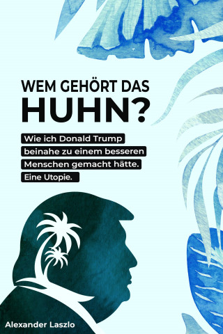 Alexander Laszlo: Wem gehört das Huhn?