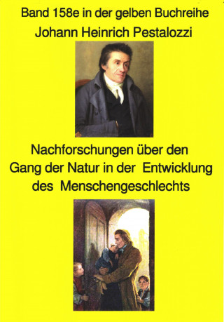 Johann Heinrich: Johann Heinrich Pestalozzi; Meine Nachforschungen über den Gang der Natur in der Entwicklung des Menschengeschlechts