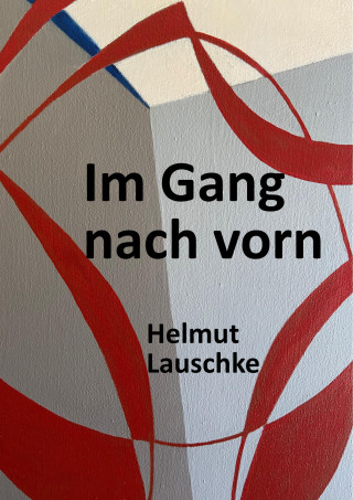 Helmut Lauschke: Im Gang nach vorn