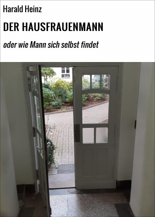 Harald Heinz: DER HAUSFRAUENMANN