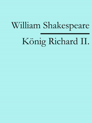 William Shakespeare: König Richard II.