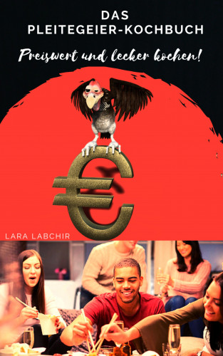 Lara Labchir: Das Pleitegeier-Kochbuch