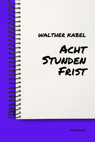 Walther Kabel: Acht Stunden Frist