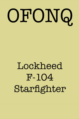 OFONQ: Lockheed F-104 Starfighter