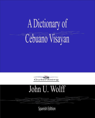 John U Wolff: A Dictionary of Cebuano Visayan