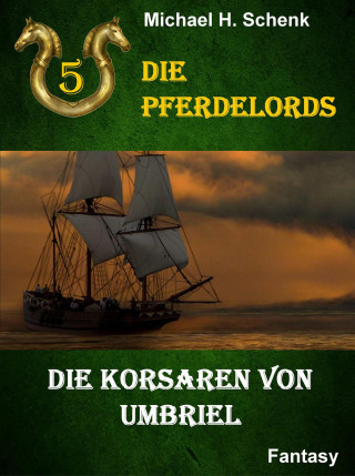 Michael Schenk: Die Pferdelords 05 - Die Korsaren von Umbriel