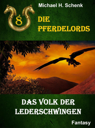 Michael Schenk: Die Pferdelords 08 - Das Volk der Lederschwingen