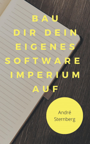 Andre Sternberg: Bau dir dein eigenes Software Imperium auf