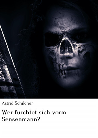 Astrid Schilcher: Wer fürchtet sich vorm Sensenmann?