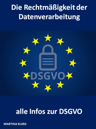 Martina Kloss: Die Rechtmäßigkeit der Datenverarbeitung und alle Infos zur DSGVO