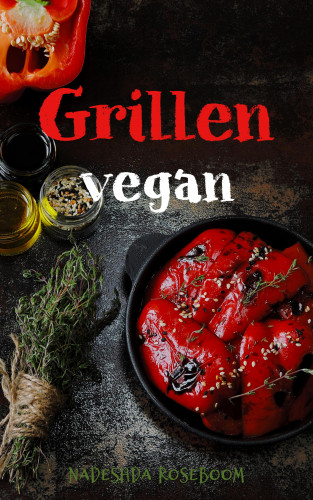 Nadeshda Roseboom: Grillen vegan