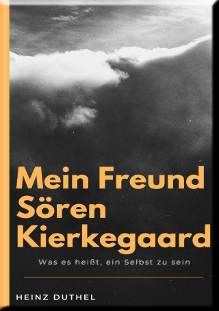 Heinz Duthel: MEIN FREUND SÖREN KIERKEGAARD