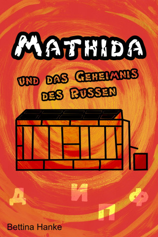 Bettina Hanke: Mathida und das Geheimnis des Russen