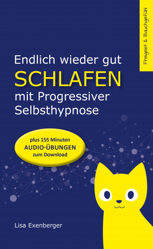 Lisa Exenberger: Endlich wieder gut schlafen - mit Progressiver Selbsthypnose