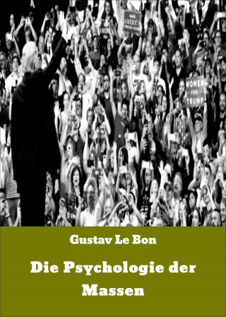 Gustav Le Bon: Die Psychologie der Massen