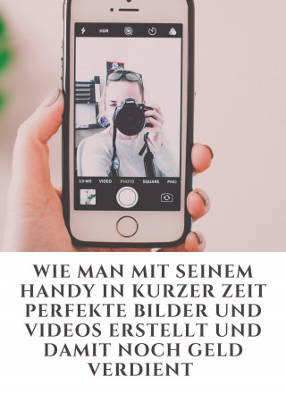 Jonas Kleemann: Wie man mit seinem Handy in kurzer Zeit perfekte Bilder und Videos erstellt und damit noch Geld verdient