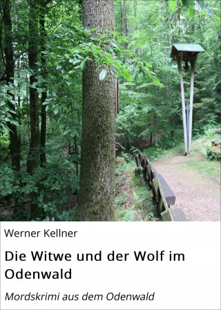Werner Kellner: Die Witwe und der Wolf im Odenwald