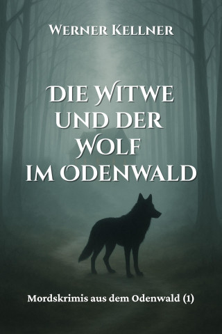Werner Kellner: Die Witwe und der Wolf im Odenwald