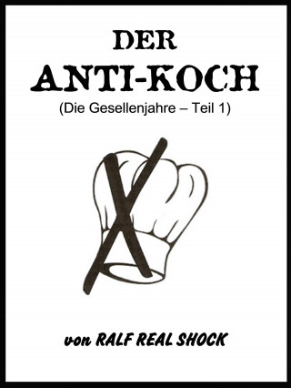 Ralf Real Shock: Der Anti-Koch (Die Gesellenjahre - Teil 1)