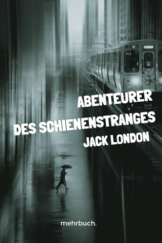 Jack London: Abenteurer des Schienenstranges
