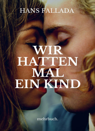 Hans Fallada: Wir hatten mal ein Kind