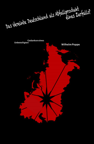 Wilhelm Poppe: Das Vereinte Deutschland als Abfallprodukt eines Zerfalls?