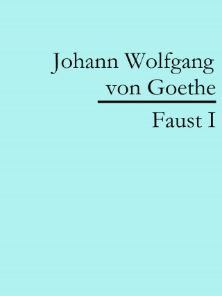 Johann Wolfgang von Goethe: Faust I