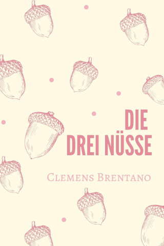 Clemens Brentano: Die drei Nüsse