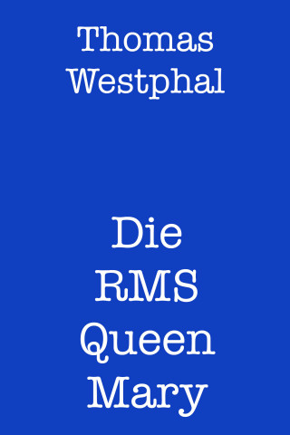 Thomas Westphal: Die RMS Queen Mary