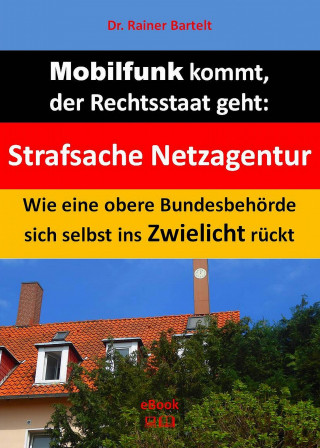 Rainer Bartelt: Mobilfunk kommt, der Rechtsstaat geht