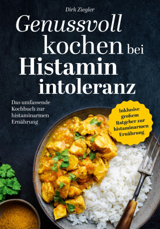 Dirk Ziegler: Genussvoll kochen bei Histaminintoleranz