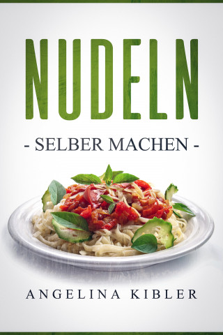 Angelina Kibler: Nudeln
