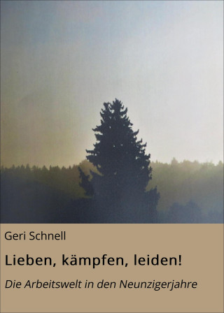 Geri Schnell: Lieben, kämpfen, leiden!