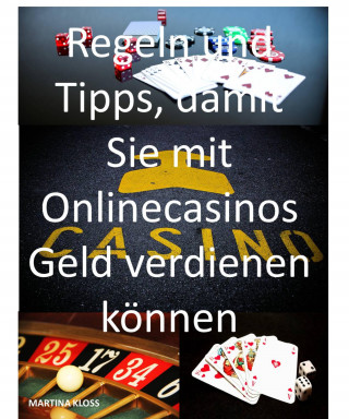 Martina Kloss: Regeln und Tipps, damit Sie mit Onlinecasinos Geld verdienen können