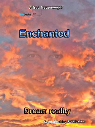 Alfred Neuenweger: Enchanted Dream reality