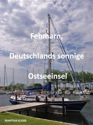 Martina Kloss: Fehmarn, Deutschlands sonnige Ostseeinsel