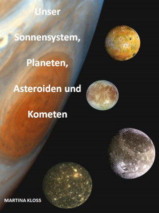 Martina Kloss: Unser Sonnensystem, Planeten, Asteroiden und Kometen