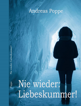 Andreas Poppe: Nie wieder: Liebeskummer!